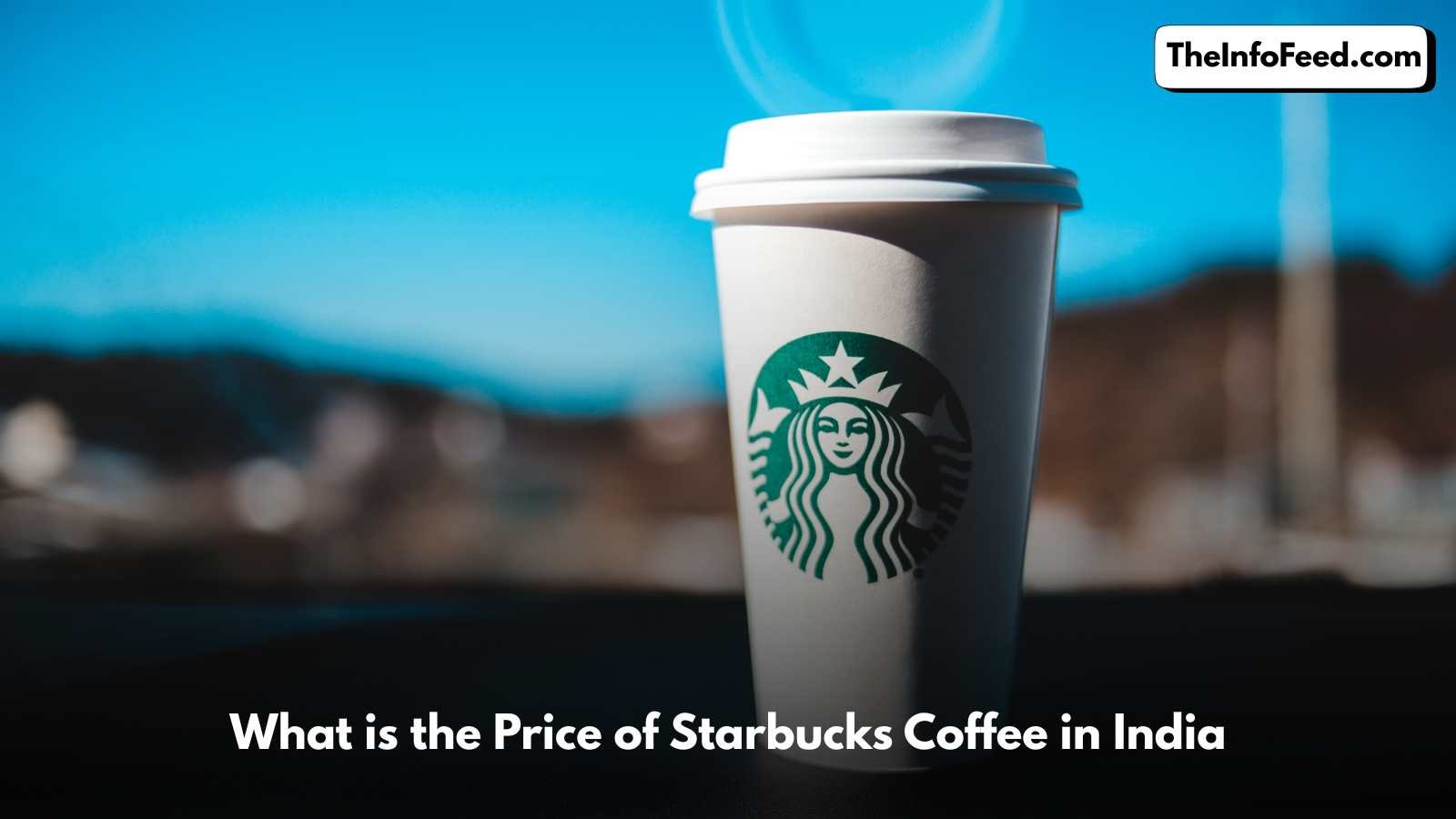 What is the Price of Starbucks Coffee in India